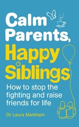 Calm Parents, Happy Siblings - Dr Laura Markham - 9781473528109
