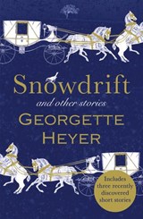 Snowdrift and Other Stories (includes three new recently discovered short stories) - Georgette Heyer - 9781473537934