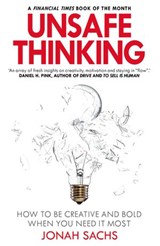 Unsafe Thinking: How to be Creative and Bold When You Need It Most - Jonah Sachs - 9781473544918