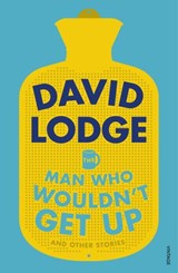 The Man Who Wouldn't Get Up and Other Stories - David Lodge - 9781473546332