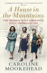 A House in the Mountains - Caroline Moorehead - 9781473547049