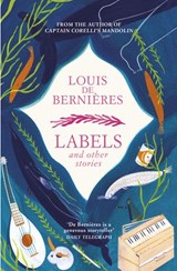 Labels and Other Stories - Louis de Bernières - 9781473547926