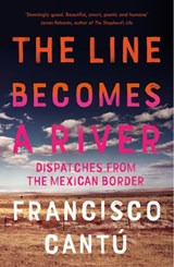 The Line Becomes A River - Francisco Cantú - 9781473549258