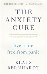 The Anxiety Cure - Klaus Bernhardt - 9781473558670