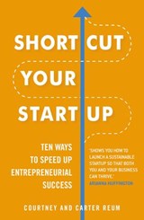 Shortcut Your Startup: Ten Ways to Speed Up Entrepreneurial Success - Courtney Reum ; Carter Reum - 9781473558953