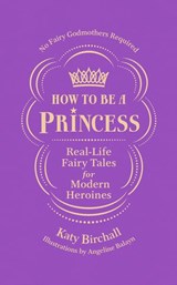 How to be a Princess - Katy Birchall - 9781473560789