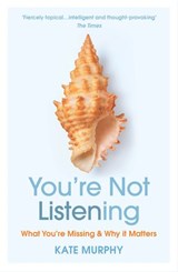 You’re Not Listening - Kate Murphy - 9781473561106