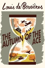 The Autumn of the Ace - Louis de Bernières - 9781473565036