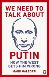 We Need to Talk About Putin - Mark Galeotti - 9781473566026