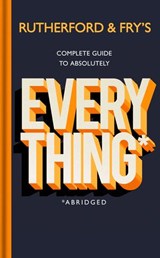 Rutherford and Fry’s Complete Guide to Absolutely Everything (Abridged) - Adam Rutherford ; Hannah Fry - 9781473571501
