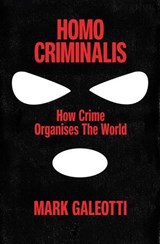 Homo Criminalis - Mark Galeotti - 9781473596351