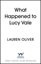 What Happened to Lucy Vale - Lauren Oliver - 9781473672789