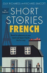Short Stories in French for Beginners - Olly Richards ; Richard Simcott - 9781473683433