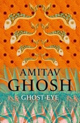 Ghost-Eye - Amitav Ghosh - 9781473686700