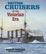 British Cruisers of the Victorian Era - Norman Friedman ; A D Baker - 9781473803121