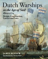 Dutch Warships in the Age of Sail, 1600–1714 - James Bender - 9781473852877