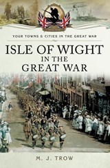 Isle of Wight in the Great War - M. J. Trow - 9781473854451