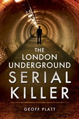 The London Underground Serial Killer - Geoff Platt - 9781473858299