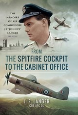From the Spitfire Cockpit to the Cabinet Office - J. F. Langer - 9781473860063