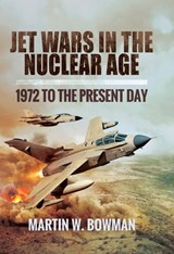 Jet Wars in the Nuclear Age - Martin W. Bowman - 9781473878709