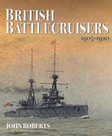 British Battlecruisers, 1905–1920 - John Roberts - 9781473882379