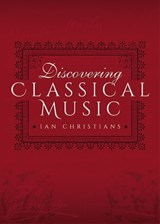 Discovering Classical Music - Ian Christians - 9781473887879
