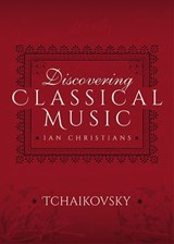 Discovering Classical Music: Tchaikovsky - Ian Christians - 9781473888111