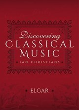 Discovering Classical Music: Elgar - Ian Christians - 9781473888388