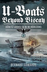 U-Boats Beyond Biscay - Bernard Edwards - 9781473896079