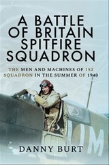 A Battle of Britain Spitfire Squadron - Danny Burt - 9781473899988
