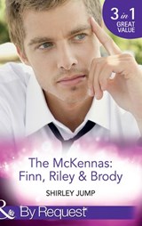 The Mckennas: Finn, Riley & Brody: One Day to Find a Husband (The McKenna Brothers) / How the Playboy Got Serious (The McKenna Brothers) / Return of the Last McKenna (The McKenna Brothers) (Mills & Bo - Shirley Jump - 9781474004183