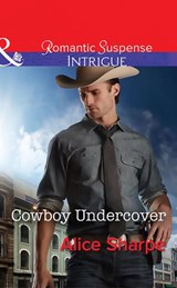 Cowboy Undercover (The Brothers of Hastings Ridge Ranch, Book 2) (Mills & Boon Intrigue) - Alice Sharpe - 9781474005661