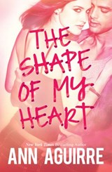 The Shape Of My Heart - Ann Aguirre - 9781474008617