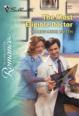The Most Eligible Doctor (Mills & Boon Silhouette) - Karen Rose Smith - 9781474009706