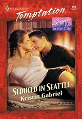 Seduced In Seattle (Mills & Boon Temptation) - Kristin Gabriel - 9781474018180