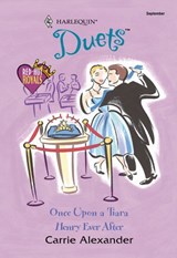 Once Upon A Tiara / Henry Ever After: Once Upon A Tiara / Henry Ever After (Mills & Boon Silhouette) - Carrie Alexander - 9781474025324