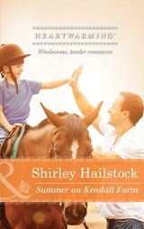 Summer On Kendall Farm (Mills & Boon Heartwarming) - Shirley Hailstock - 9781474027625