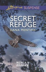 Secret Refuge (Wings of Danger, Book 2) (Mills & Boon Love Inspired Suspense) - Dana Mentink - 9781474028868