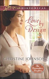 Love By Design (The Dressmaker's Daughters, Book 3) (Mills & Boon Love Inspired Historical) - Christine Johnson - 9781474032100
