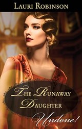 The Runaway Daughter (Daughters of the Roaring Twenties, Book 1) (Mills & Boon Historical Undone) - Lauri Robinson - 9781474033381