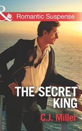 The Secret King (Conspiracy Against the Crown, Book 1) (Mills & Boon Romantic Suspense) - C.J. Miller - 9781474034074