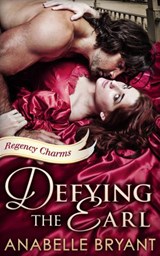 Defying The Earl (Regency Charms, Book 1) - Anabelle Bryant - 9781474034166
