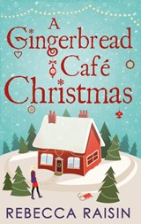 A Gingerbread Café Christmas: Christmas at the Gingerbread Café / Chocolate Dreams at the Gingerbread Cafe / Christmas Wedding at the Gingerbread Café - Rebecca Raisin - 9781474034647