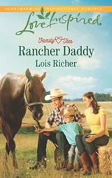 Rancher Daddy (Family Ties (Love Inspired), Book 2) (Mills & Boon Love Inspired) - Lois Richer - 9781474035965