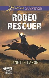 Rodeo Rescuer (Wrangler's Corner, Book 2) (Mills & Boon Love Inspired Suspense) - Lynette Eason - 9781474036764