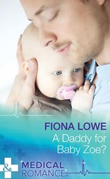 A Daddy For Baby Zoe? (Mills & Boon Medical) - Fiona Lowe - 9781474037099