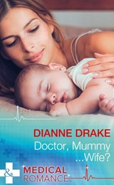 Doctor, Mummy…Wife? (Mills & Boon Medical) - Dianne Drake - 9781474037501