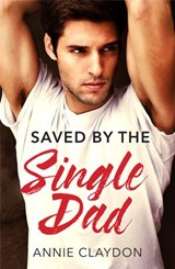 Saved By The Single Dad: A Single Dad Romance (Mills & Boon Medical) - Annie Claydon - 9781474037600