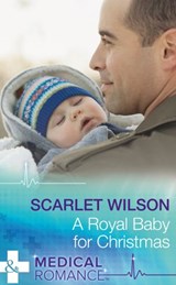 A Royal Baby For Christmas (Christmas Miracles in Maternity, Book 4) (Mills & Boon Medical) - Scarlet Wilson - 9781474037761