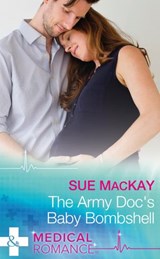 The Army Doc's Baby Bombshell (Mills & Boon Medical) - Sue MacKay - 9781474037785